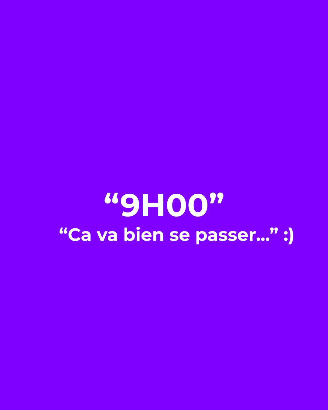 9h00 - Ça va bien se passer